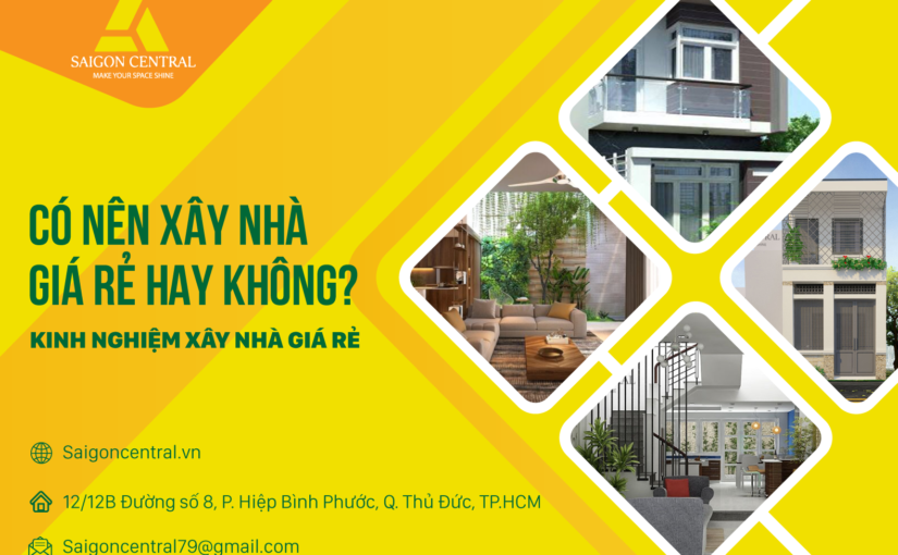 Có nên xây nhà giá rẻ hay không? Kinh nghiệm xây nhà giá rẻ.