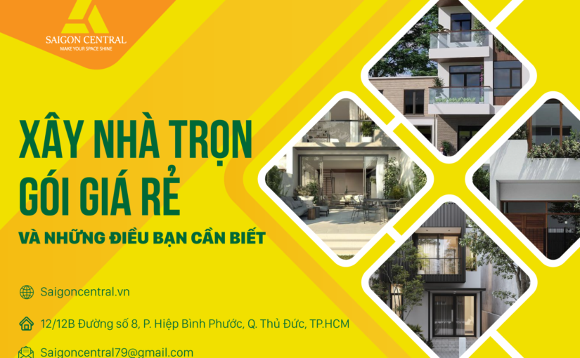Xây nhà trọn gói giá rẻ và những điều bạn cần biết.