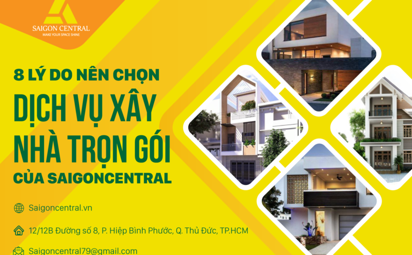 8 lý do bạn nên chọn  dịch vụ xây dựng nhà trọn gói của SAIGON CENTRAL