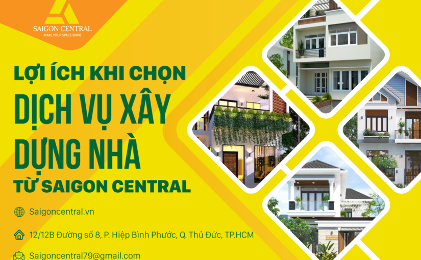 Lợi ích khi chọn dịch vụ xây dựng nhà từ Saigon central