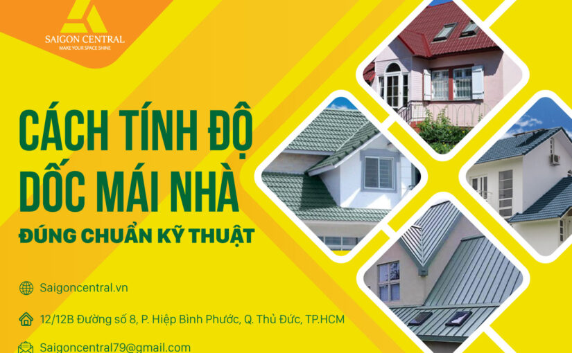 Cách tính độ dốc mái nhà đúng chuẩn kỹ thuật