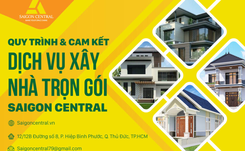 Quy trình và cam kết từ dịch vụ xây nhà trọn gói Saigon Central