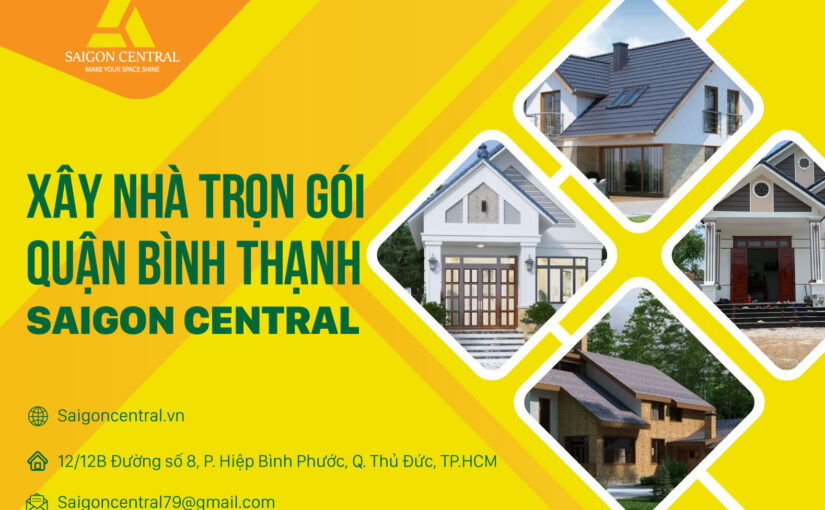 XÂY NHÀ TRỌN GÓI QUẬN BÌNH THẠNH – SAIGON CENTRAL