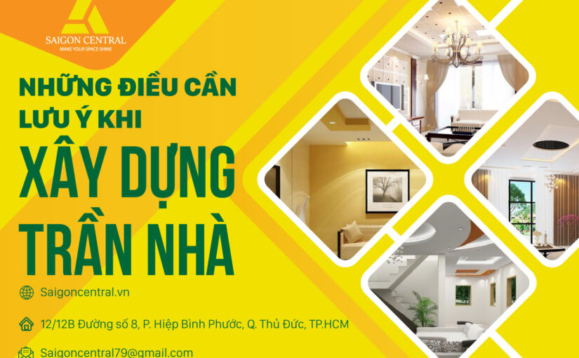 NHỮNG ĐIỀU CẦN LƯU Ý KHI XÂY DỰNG TRẦN NHÀ