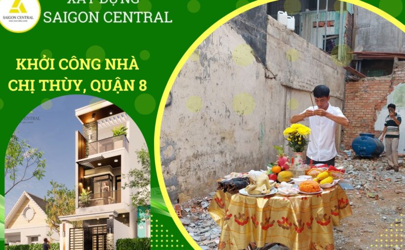 KHỞI CÔNG NHÀ CHỊ THÙY QUẬN 8