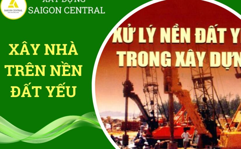 Cách xử lý khi xây nhà trên nền đất yếu.