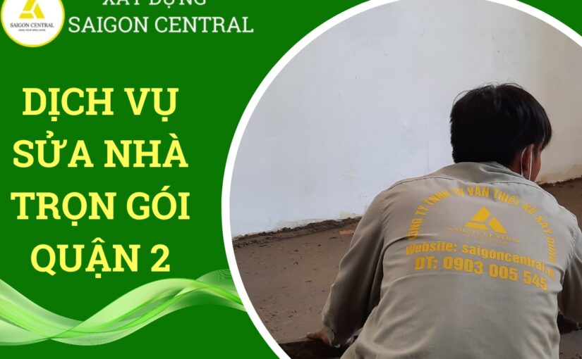 Dịch vụ sửa nhà trọn gói Quận 2.