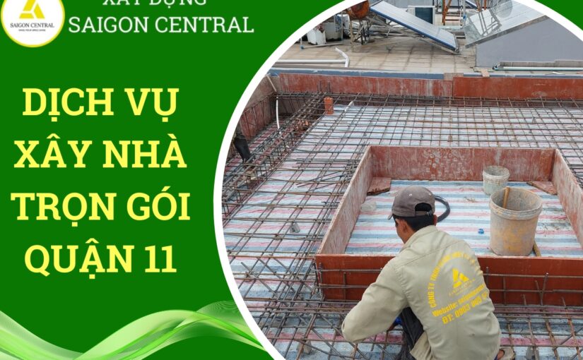 Dịch vụ xây nhà trọn gói Quận 11.