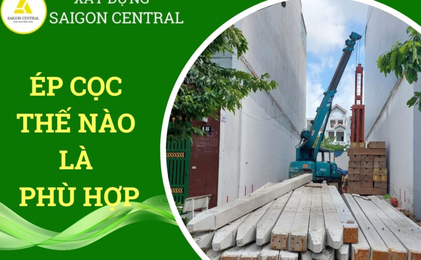 Ép cọc thế nào là phù hợp.
